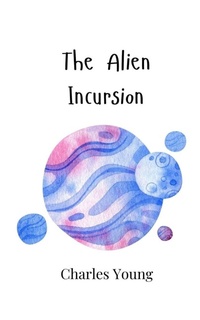 Enlarge image Cover: The Alien Incursion - Creative Arts Management Ou