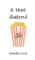 Cover: A Heart Shattered - Creative Arts Management Ou