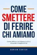 Cover: Come smettere di ferire chi amiamo - Adrian Carter