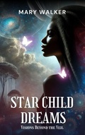 Cover: Star Child Dreams: Visions Beyond the Veil - Mary Walker LLC