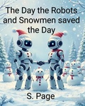 Cover: The Day the Robots and Snowmen Saved the Day - S. Page