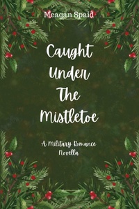 Enlarge image Cover: Caught Under The Mistletoe - Meagan Spaid