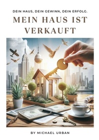 Abbildung von: Das Geheimnis des erfolgreichen Hausverkaufs - Ein Leitfaden fu¨r Hausbesitzer - URBANGOODLIVING Immobilien