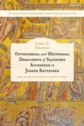 Cover: Ontological and Historical Dimensions of Salvation According to Joseph Ratzinger - T.& T.Clark Ltd