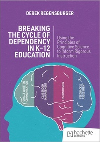 Enlarge image Cover: Breaking the Cycle of Dependency in K-12 Education: Using Cognitive Science to Guide Instruction - John Catt