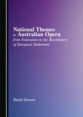 Cover: National Themes in Australian Opera from Federation to the Bicentenary of European Settlement - Cambridge Scholars Publishing