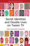 Cover: Secret Identities and Double Lives on Tween TV - Routledge