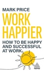 Cover: Work Happier - Kogan Page Ltd