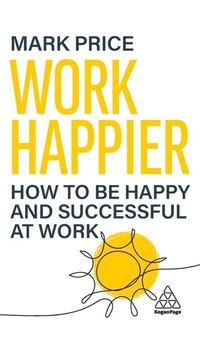 Abbildung von: Work Happier - Kogan Page Ltd