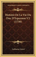 Cover: Histoire De La Vie Du Duc D'Espernon V2 (1730) - Kessinger Publishing