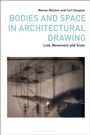 Cover: Bodies and Space in Architectural Drawing - Bloomsbury Visual Arts