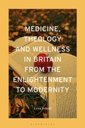 Cover: Medicine, Theology and Wellness in Britain from the Enlightenment to Modernity - Bloomsbury Academic