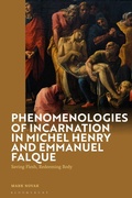 Cover: Phenomenologies of Incarnation in Michel Henry and Emmanuel Falque - Bloomsbury Academic