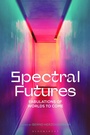 Cover: Spectral Futures - Bloomsbury Academic