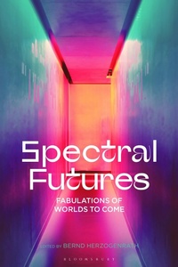 Enlarge image Cover: Spectral Futures - Bloomsbury Academic