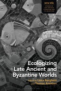 Cover: Ecologizing Late Ancient and Byzantine Worlds - Bloomsbury Academic