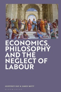 Enlarge image Cover: Economics, Philosophy and the Neglect of Labour - Bloomsbury Academic