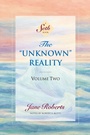 Cover: The Unknown Reality, Volume Two - TarcherPerigee