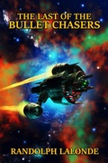 Cover: The Last of the Bullet Chasers (Spinward Fringe, #19) - RANDOLPH LALONDE