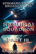 Cover: Samurai Squadron III: Spinward Fringe Broadcast 20 - RANDOLPH LALONDE