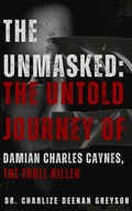 Cover: The Unmasked: The Untold Journey of Damian Charles Caynes, The Troll Killer - FutureVision Publishing