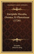 Cover: Euripidis Hecuba, Orestes, Et Phoenissae (1726) - Kessinger Publishing