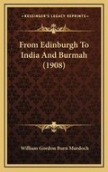 Cover: From Edinburgh To India And Burmah (1908) - Kessinger Publishing