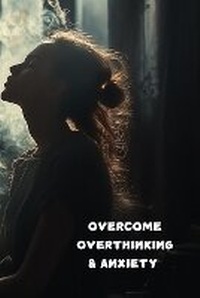 Enlarge image Cover: Overcome Overthinking and Anxiety - Robert Charles