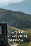 Cover: Using DMR with the Baofeng RD-5R & MMDVM - Allan Hall