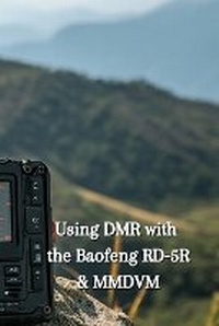 Enlarge image Cover: Using DMR with the Baofeng RD-5R & MMDVM - Allan Hall