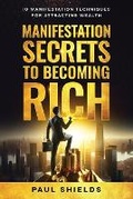 Cover: Manifestation Secrets to Becoming Rich - Paul Shields