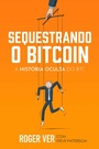 Cover: Sequestrando o Bitcoin - Roger Ver