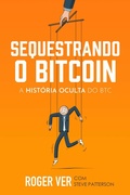 Cover: Sequestrando o Bitcoin - Roger Ver
