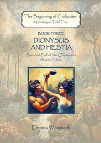 Abbildung von: Dionysus and Hestia: Rise and Fall of the Olympians, Second Edition (The Beginning of Civilzation: Mythologies Told True, #3) - Dennis Wammack
