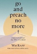 Cover: Go and Preach No More A Legacy Abandoned My Life Reclaimed - Think First Publishing
