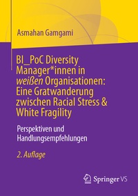 Abbildung von: BI_PoC Diversity Manager*innen in weißen Organisationen: Eine Gratwanderung zwischen Racial Stress & White Fragility - Springer VS