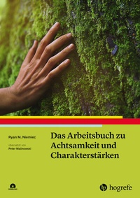 Abbildung von: Das Arbeitsbuch zu Achtsamkeit und Charakterstärken - Hogrefe