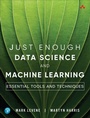 Cover: Just Enough Data Science and Machine Learning - Addison Wesley