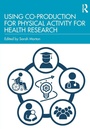 Cover: Using Co-Production for Physical Activity for Health Research - Routledge