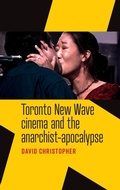Cover: Toronto New Wave Cinema and the Anarchist-Apocalypse - Manchester University Press