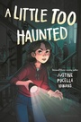 Cover: A Little Too Haunted - Bloomsbury Childrens Books