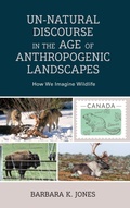 Cover: Un-Natural Discourse in the Age of Anthropogenic Landscapes - Lexington Books