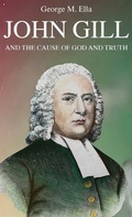 Cover: John Gill and the Cause of God and Truth - Go Publications