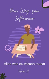 Abbildung von: Dein Weg zum Influencer - alles was du wissen musst - epubli