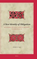Cover: A New Identity of Obligation: Metaphors and Paul's Ethical Argument in Romans 6:1-14 - Brill