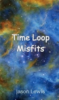 Cover: Time Loop Misfits - Creative Arts Management Ou
