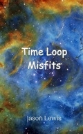 Cover: Time Loop Misfits - Creative Arts Management Ou