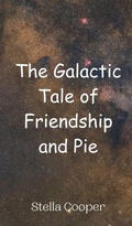 Cover: The Galactic Tale of Friendship and Pie - Creative Arts Management Ou