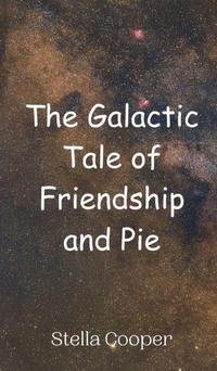 Enlarge image Cover: The Galactic Tale of Friendship and Pie - Creative Arts Management Ou