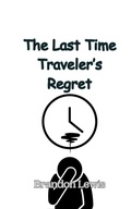 Cover: The Last Time Traveler's Regret - Creative Arts Management Ou